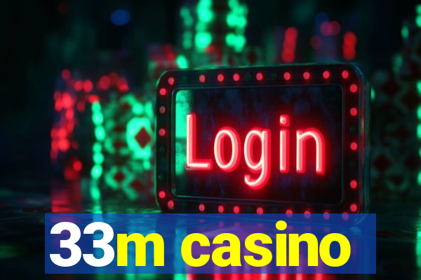 33m casino